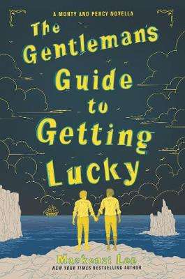 Gentlemanâs Guide to Getting Lucky, The - Mackenzi Lee