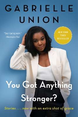 You Got Anything Stronger?: Stories - Gabrielle Union