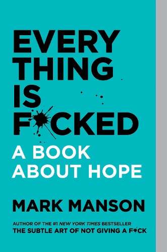 Everything Is F*cked: A Book About Hope - Mark Manson
