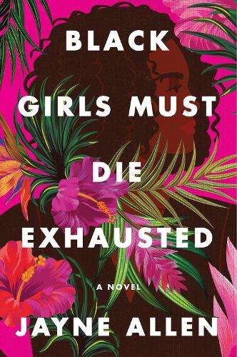 Black Girls Must Die Exhausted: A Novel - Jayne Allen