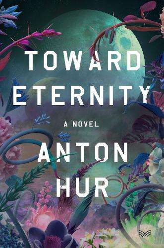 Toward Eternity UK: A Novel - Anton Hur
