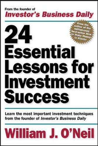 24 Essential Lessons for Investment Success: Learn the Most Importan - William J. O'Neil