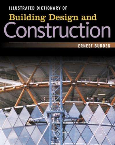 Illustrated Dictionary of Building Design and Construction - Ernest Burden