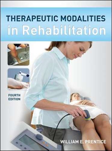 Therapeutic Modalities in Rehabilitation Fourth Edition - William E. Prentice