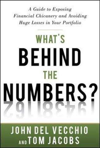 What's Behind the Numbers?: A Guide to Exposing Financial Chicanery  - John Del Vecchio