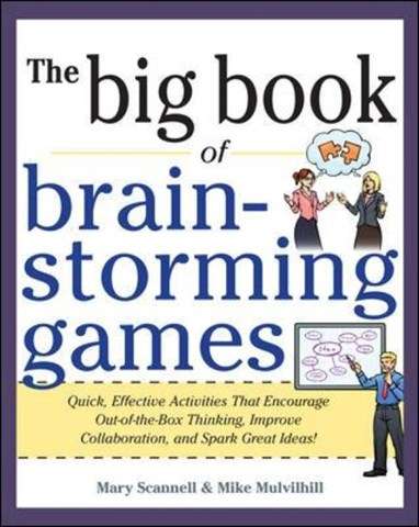 Big Book of Brainstorming Games: Quick Effective Activities that Enc - Mary Scannell