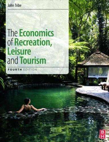 The Economics of Recreation Leisure and Tourism - John Tribe