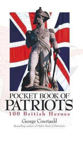 Pocket Book of Patriots: 100 British Heroes - George Courtauld