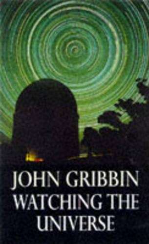 Watching the Universe - John Gribbin