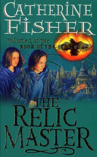 The Relic Master: Book Of The Crow 1 - Catherine Fisher