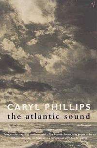 The Atlantic Sound - Caryl Phillips
