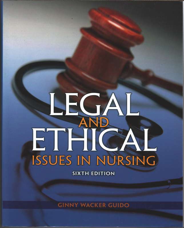 Legal and Ethical Issues in Nursing - Ginny Wacker Guido