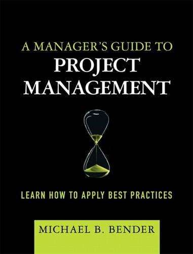 A Manager's Guide to Project Management - Michael B. Bender
