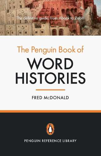 The Penguin Book of Word Histories - Fred McDonald