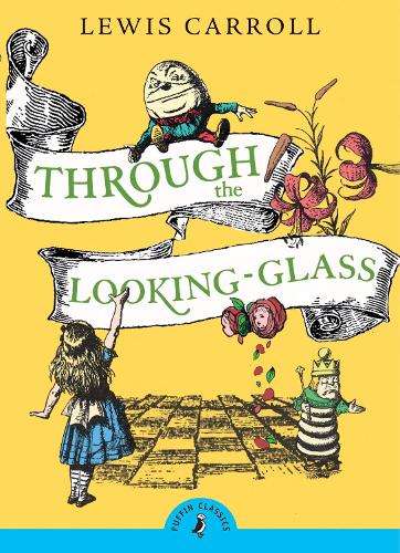 Through the Looking Glass and What Alice Found There - Lewis Carroll