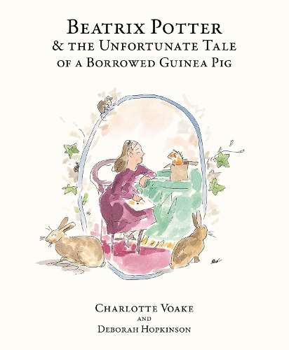 Beatrix Potter and the Unfortunate Tale of the Guinea Pig - Deborah Hopkinson