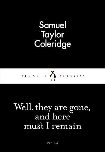 Well They are Gone and Here Must I Remain - Samuel Taylor Coleridge