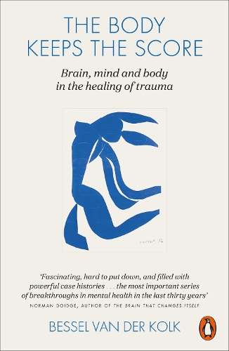 The Body Keeps the Score - Bessel A. Van der Kolk