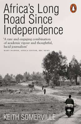 Africa's Long Road Since Independence - Keith Somerville
