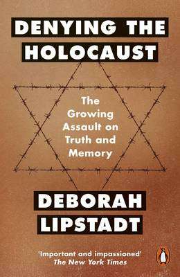 Denying the Holocaust - Deborah E. Lipstadt