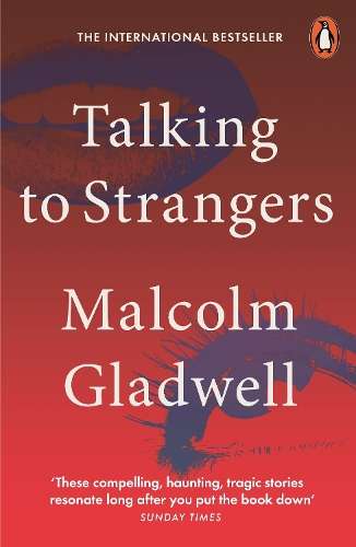 Talking to Strangers: What We Should Know about the People We Don't  - Malcolm Gladwell