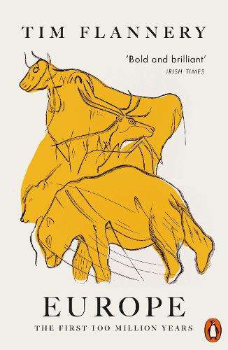 Europe: The First 100 Million Years - Tim Flannery