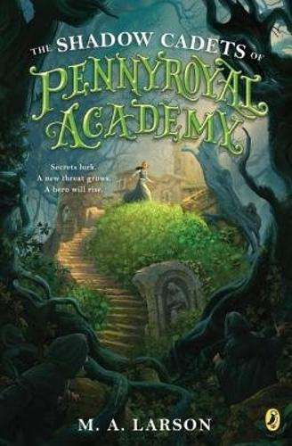 The Shadow Cadets Of Pennyroyal Academy - M.A. Larson