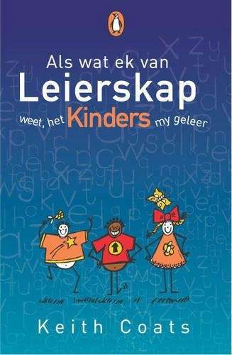 Als Wat Ek Van Leierskap Weet Het My Kinders My Geleer - Keith Coats