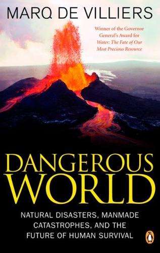 Dangerous World: Natural Disasters Manmade Catastrophes and the Futu - Marq de Villiers