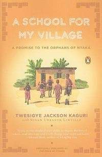A School for My Village - Twesigye Jackson Kaguri