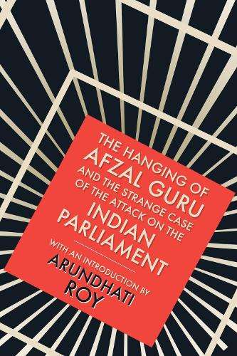 The Hanging of Afzal Guru - Arundhati Roy