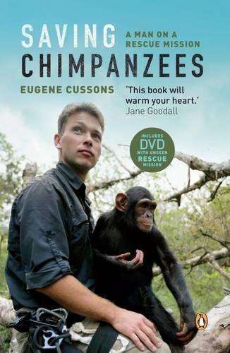Saving Chimpanzees: A Man on a Rescue Mission - Cussons, Eugene