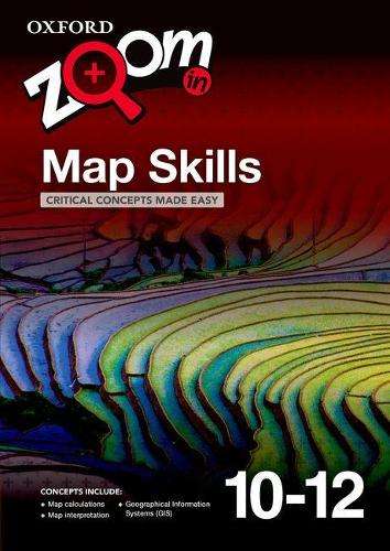 Zoom In Maps Skills Grade 10-12 Practice Book: Grade 10-12 - Oxford University Press Oxfo