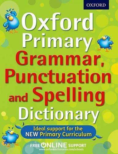 Oxford Primary Grammar Punctuation and Spelling Dictionary - Oxford Dictionaries