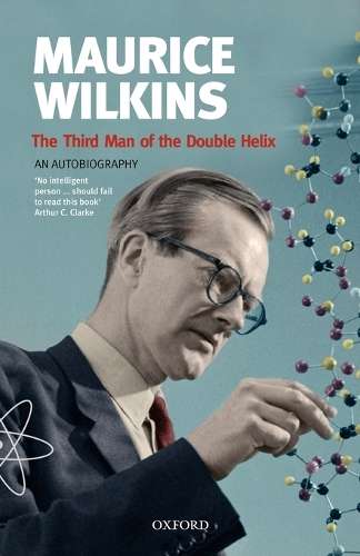 Maurice Wilkins: The Third Man of the Double Helix - Maurice Wilkins