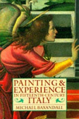 Painting and Experience in Fifteenth-Century Italy - Michael Baxandall