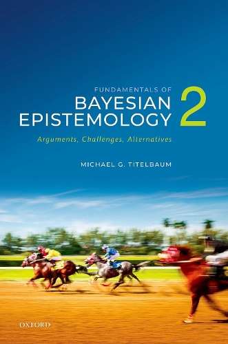 \Fundamentals of Bayesian Epistemology 2: Arguments - By (author)"