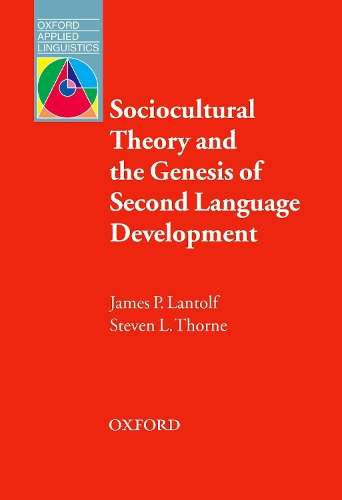 Sociocultural Theory and the Genesis of Second Language Development - James P. Lantolf