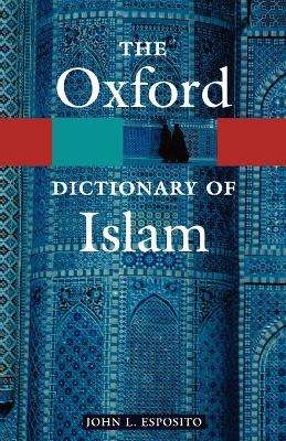 The Oxford Dictionary of Islam - OXFORD