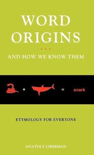 Word Origins ... And How We Know Them - Anatoly Liberman