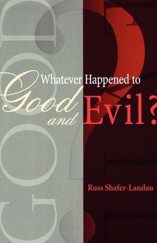 Whatever Happened to Good and Evil? - Russ Shafer-Landau