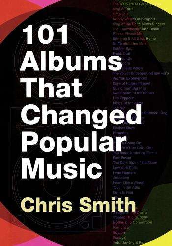 101 Albums that Changed Popular Music - Chris R. Smith