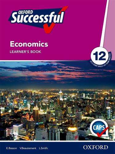 Oxford successful economics CAPS: Gr 12: Learner's book - ECO-GR12