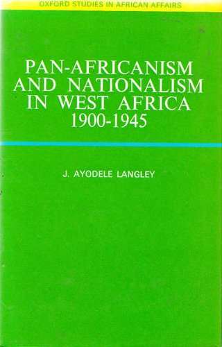 Pan-Africanism and Nationalism in West Africa 1900-45 - J.Ayodele Langley
