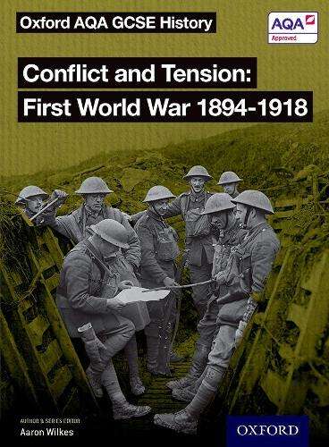 Oxford AQA GCSE History: Conflict and Tension First World War 1894-1 - J A Cloake