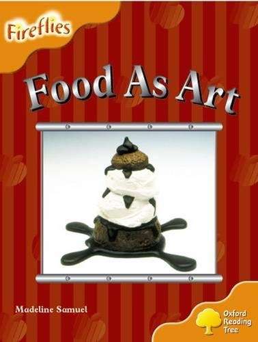Oxford Reading Tree: Level 6: Fireflies: Food as Art - Madeline Samuel