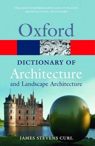 A Dictionary of Architecture and Landscape Architecture - James Stevens Curl