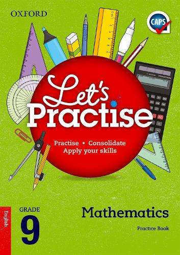 Oxford mathematics CAPS: Gr 9: Practice book - MATHS-GR9