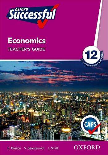 Oxford successful economics CAPS: Gr 12: Teacher's guide - ECO-GR12
