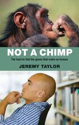 Not a Chimp: The Hunt to Find the Genes That Make Us Human - Jeremy Taylor